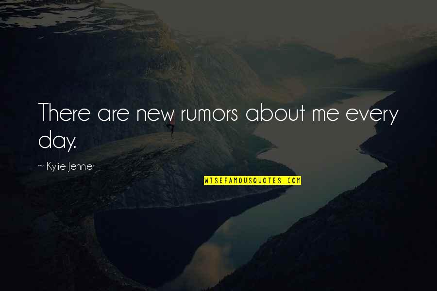 Rumors About You Quotes By Kylie Jenner: There are new rumors about me every day. Rumors About You Quotes By Kylie Jenner: There are new rumors about me every day.