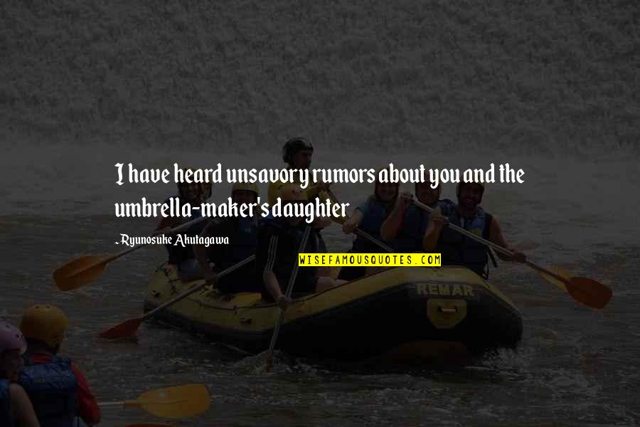 Rumors About You Quotes By Ryunosuke Akutagawa: I have heard unsavory rumors about you and Rumors About You Quotes By Ryunosuke Akutagawa: I have heard unsavory rumors about you and