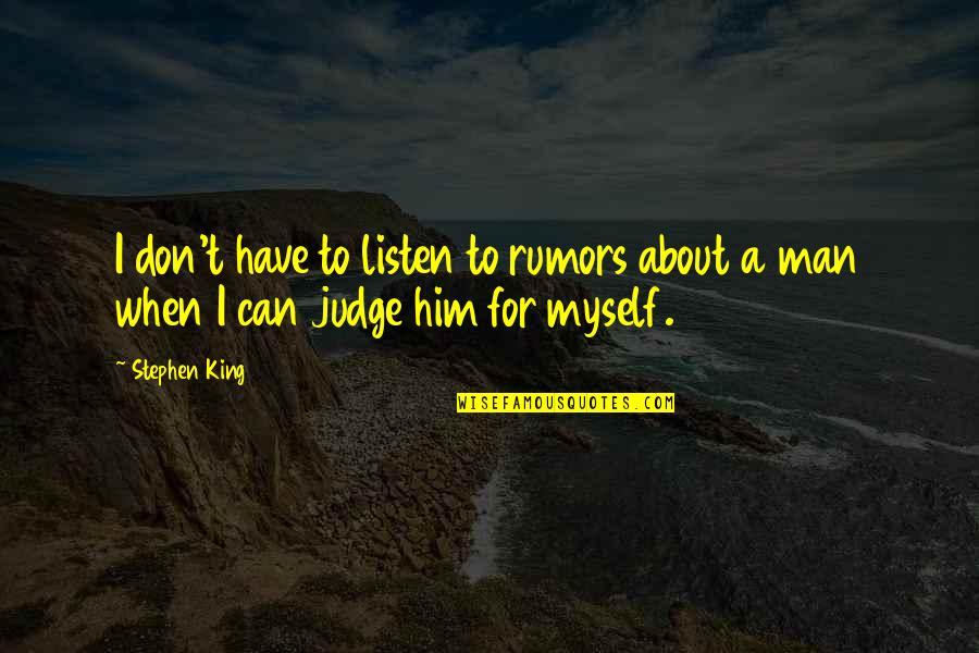 Rumors About You Quotes By Stephen King: I don't have to listen to rumors about