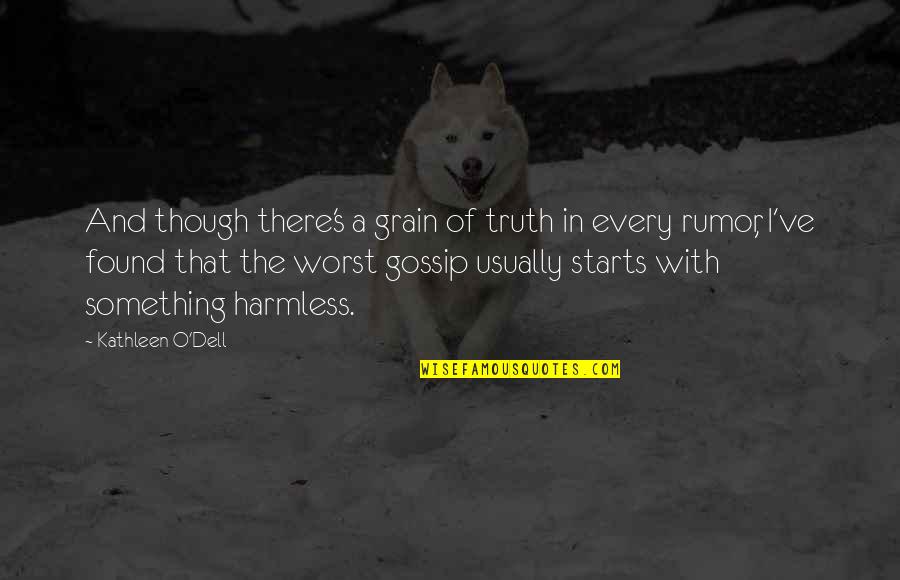 Rumors And Gossip Quotes By Kathleen O'Dell: And though there's a grain of truth in