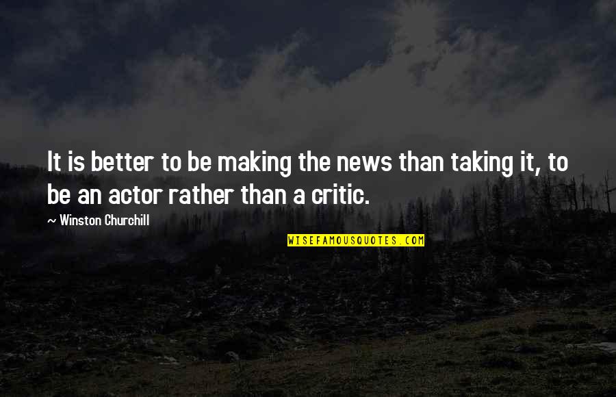 Rumors And Haters Quotes By Winston Churchill: It is better to be making the news