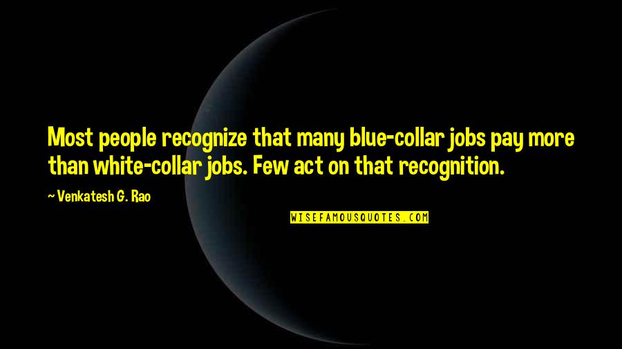 Rumors And Lies Quotes By Venkatesh G. Rao: Most people recognize that many blue-collar jobs pay