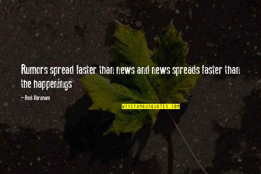 Rumors Spread Quotes By Amit Abraham: Rumors spread faster than news and news spreads