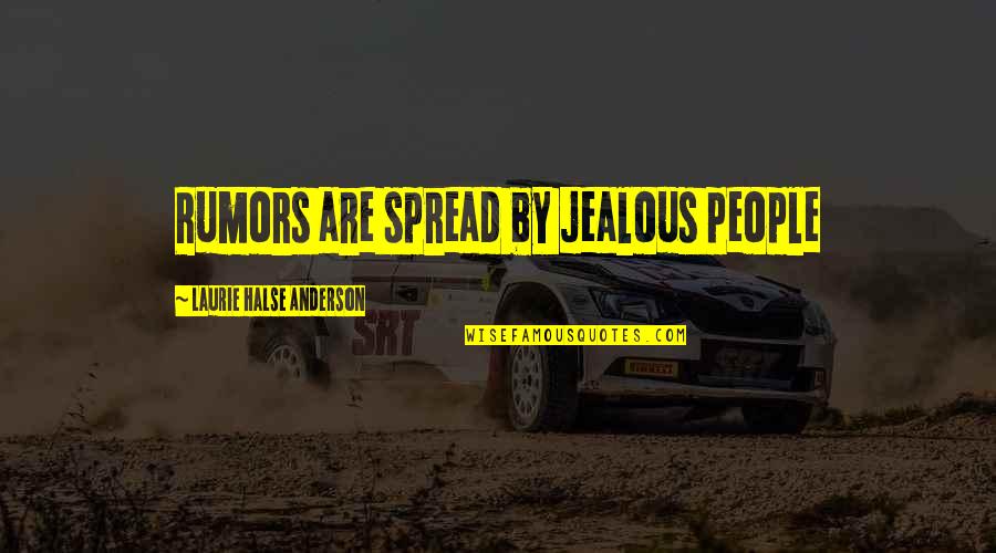 Rumors Spread Quotes By Laurie Halse Anderson: Rumors are spread by jealous people