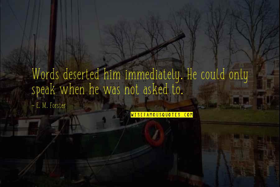 Rumour Has It Quotes By E. M. Forster: Words deserted him immediately. He could only speak