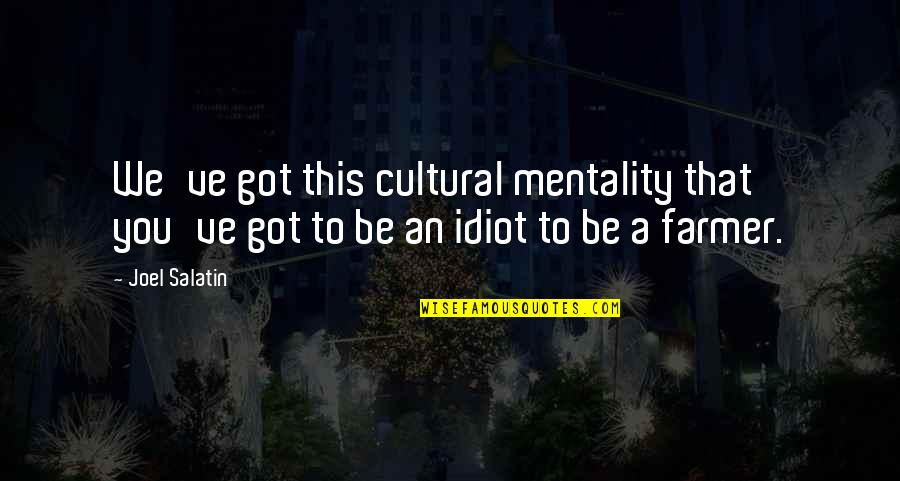 Rumour Has It Quotes By Joel Salatin: We've got this cultural mentality that you've got