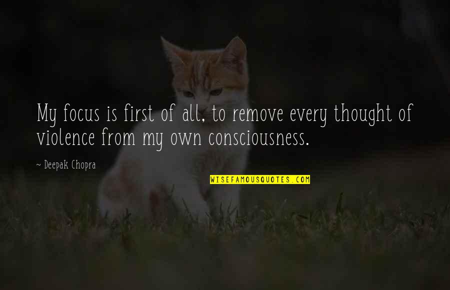 Rumour Spreader Quotes By Deepak Chopra: My focus is first of all, to remove Rumour Spreader Quotes By Deepak Chopra: My focus is first of all, to remove