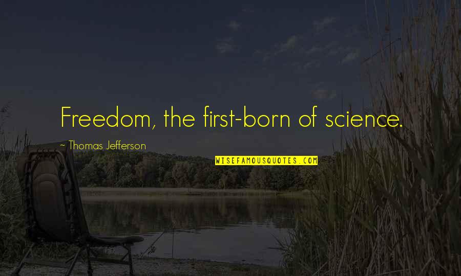 Rumours Picture Quotes By Thomas Jefferson: Freedom, the first-born of science.
