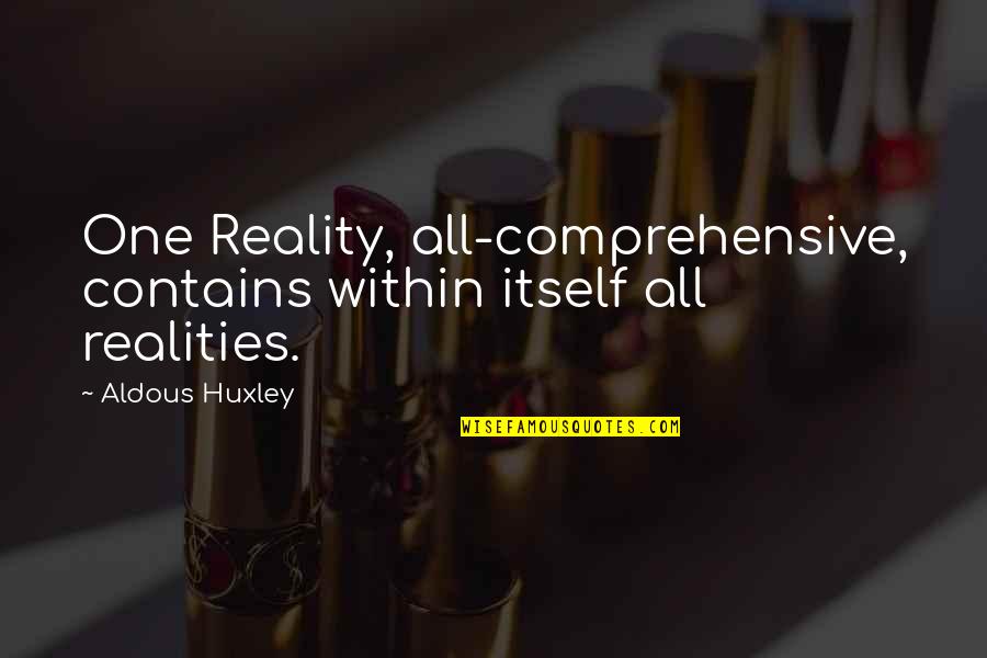 Rumpelstil Quotes By Aldous Huxley: One Reality, all-comprehensive, contains within itself all realities.