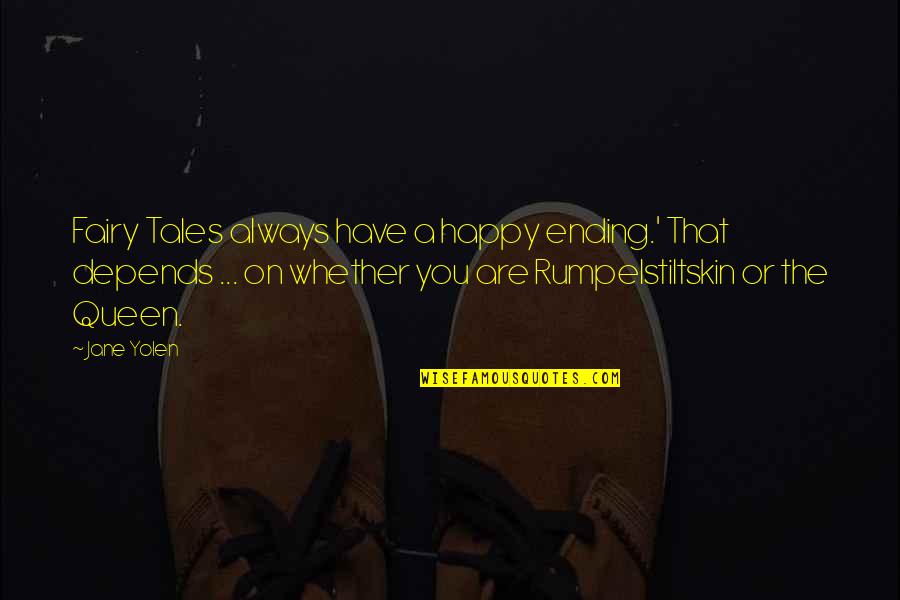 Rumpelstiltskin Fairy Quotes By Jane Yolen: Fairy Tales always have a happy ending.' That Rumpelstiltskin Fairy Quotes By Jane Yolen: Fairy Tales always have a happy ending.' That