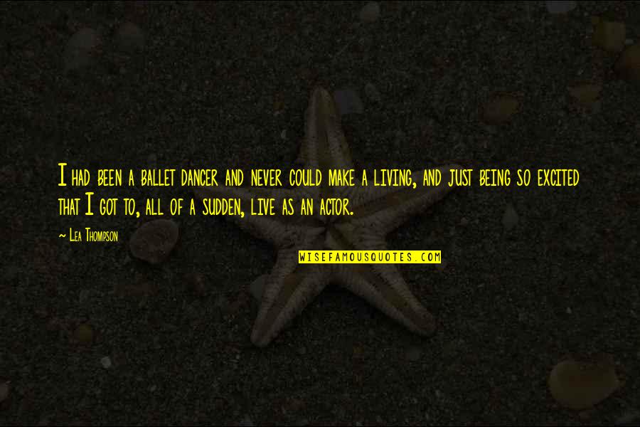 Rumpelstiltskin Fairy Quotes By Lea Thompson: I had been a ballet dancer and never Rumpelstiltskin Fairy Quotes By Lea Thompson: I had been a ballet dancer and never