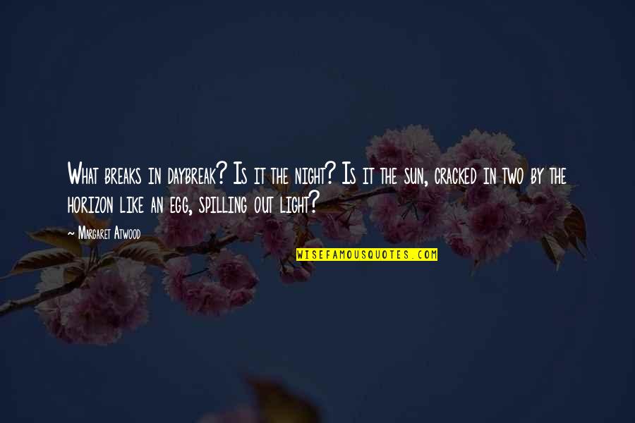 Rumpf Funeral Home Quotes By Margaret Atwood: What breaks in daybreak? Is it the night?
