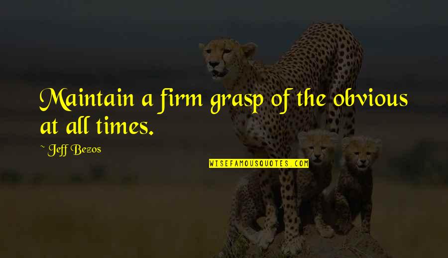 Rumphius Quotes By Jeff Bezos: Maintain a firm grasp of the obvious at Rumphius Quotes By Jeff Bezos: Maintain a firm grasp of the obvious at