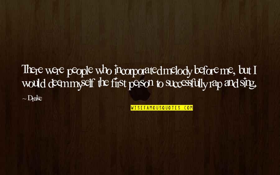 Rumple And Belle Quotes By Drake: There were people who incorporated melody before me, Rumple And Belle Quotes By Drake: There were people who incorporated melody before me,