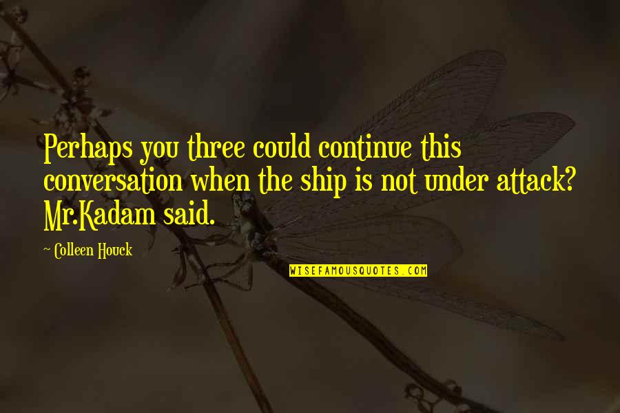 Rumpled Synonym Quotes By Colleen Houck: Perhaps you three could continue this conversation when