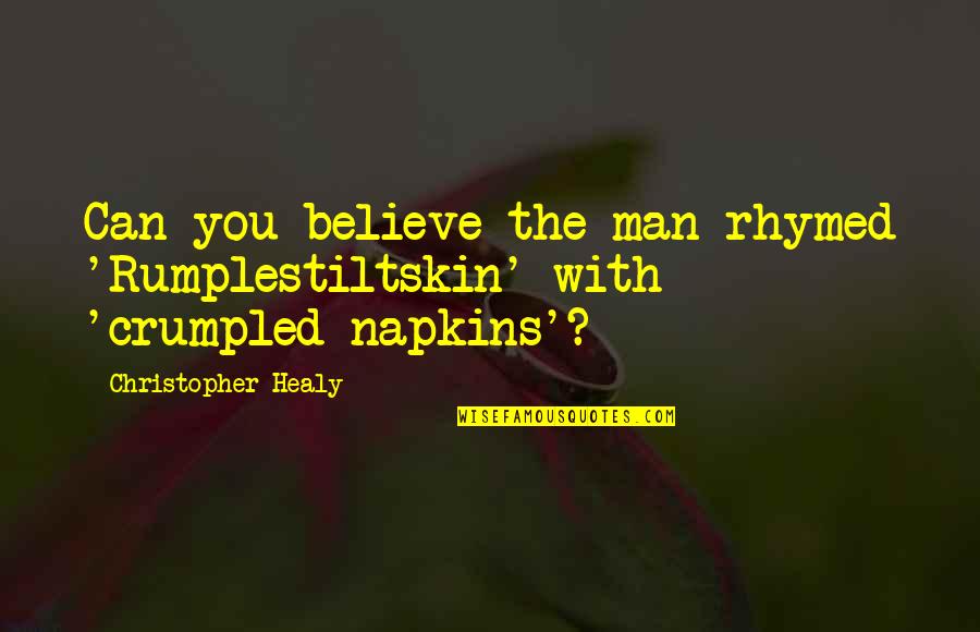 Rumplestiltskin Quotes By Christopher Healy: Can you believe the man rhymed 'Rumplestiltskin' with