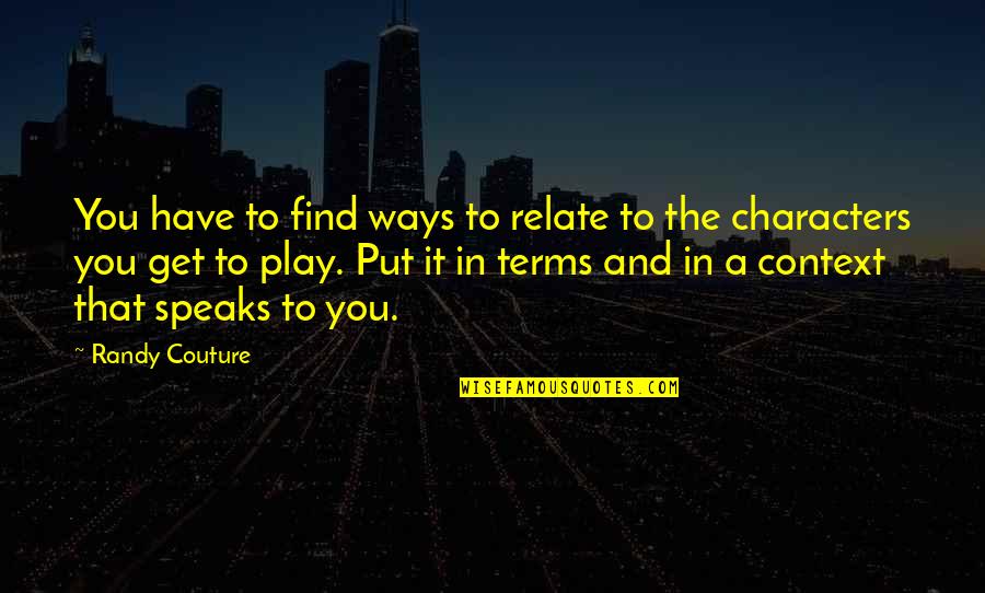 Rumps Quotes By Randy Couture: You have to find ways to relate to Rumps Quotes By Randy Couture: You have to find ways to relate to