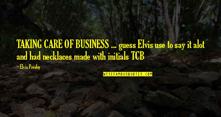 Rumpun Adalah Quotes By Elvis Presley: TAKING CARE OF BUSINESS ... guess Elvis use