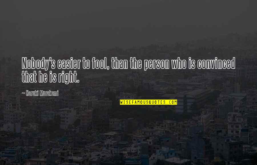 Rumpun Bahasa Quotes By Haruki Murakami: Nobody's easier to fool, than the person who