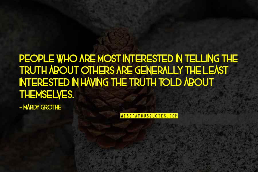 Rumpunsil Quotes By Mardy Grothe: People who are most interested in telling the Rumpunsil Quotes By Mardy Grothe: People who are most interested in telling the