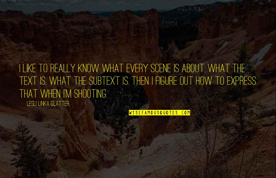 Rumpus Quotes By Lesli Linka Glatter: I like to really know what every scene Rumpus Quotes By Lesli Linka Glatter: I like to really know what every scene