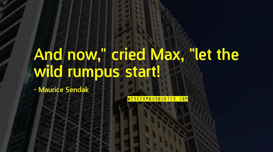 Rumpus Quotes By Maurice Sendak: And now," cried Max, "let the wild rumpus