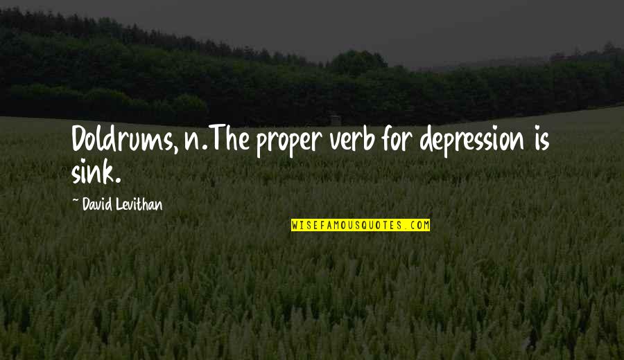 Rumput Quotes By David Levithan: Doldrums, n.The proper verb for depression is sink.