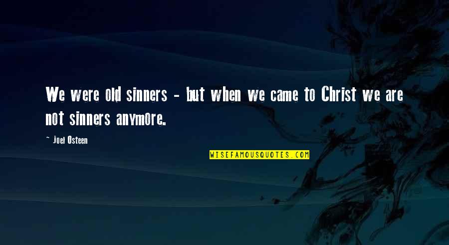 Rumrill Garden Quotes By Joel Osteen: We were old sinners - but when we