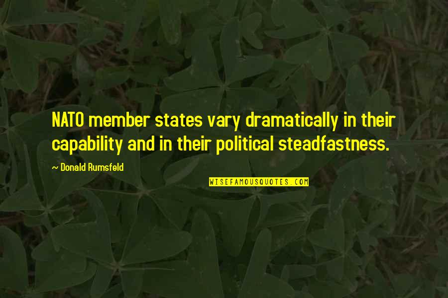 Rumsfeld Quotes By Donald Rumsfeld: NATO member states vary dramatically in their capability Rumsfeld Quotes By Donald Rumsfeld: NATO member states vary dramatically in their capability