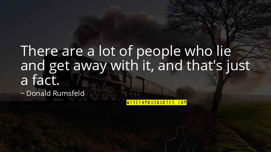 Rumsfeld Quotes By Donald Rumsfeld: There are a lot of people who lie