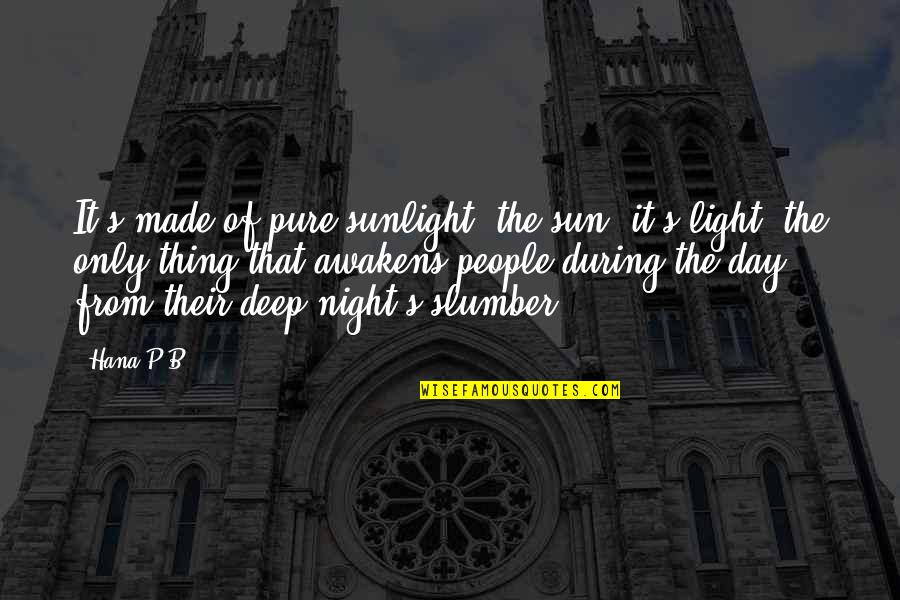 Rumsfield Quotes By Hana P.B.: It's made of pure sunlight, the sun, it's