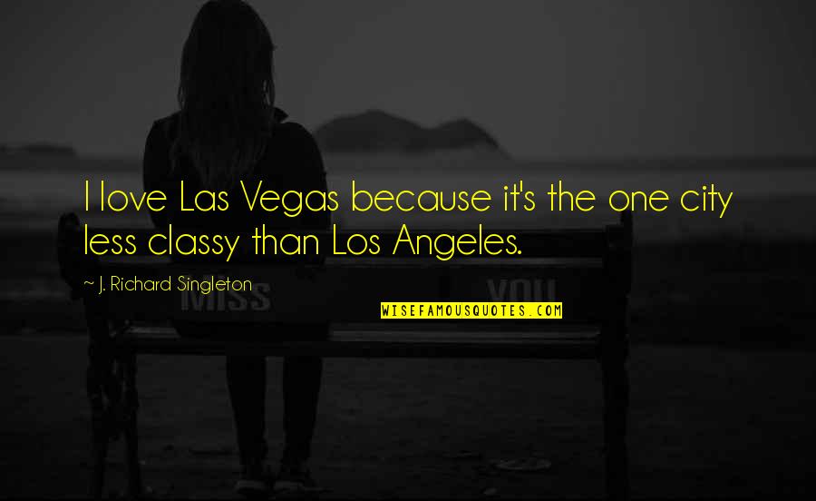 Rumspringa Amish Quotes By J. Richard Singleton: I love Las Vegas because it's the one Rumspringa Amish Quotes By J. Richard Singleton: I love Las Vegas because it's the one