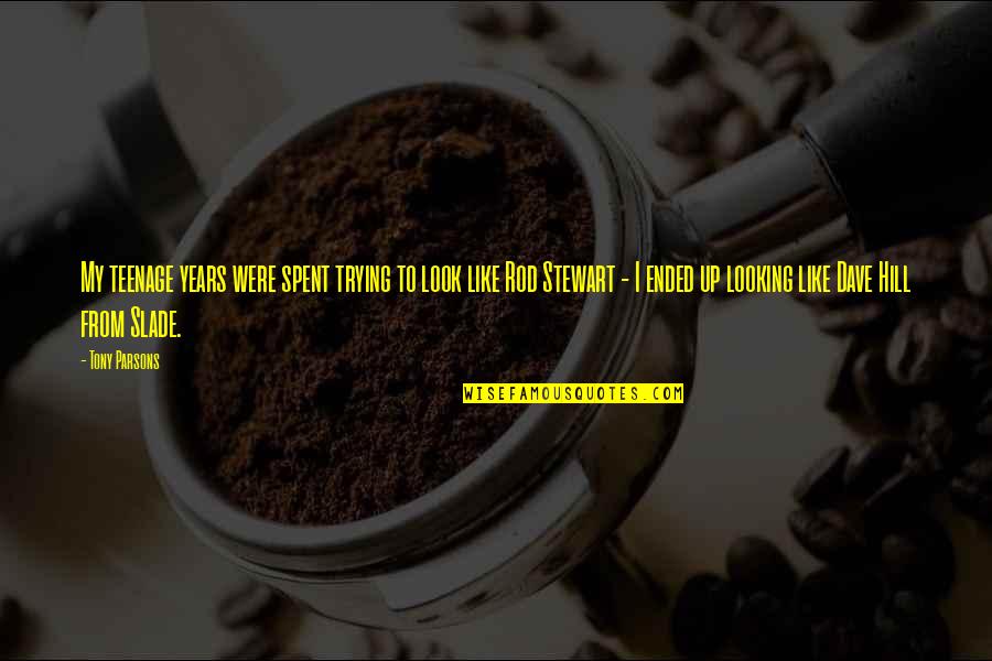 Rumyantsev Sergey Quotes By Tony Parsons: My teenage years were spent trying to look