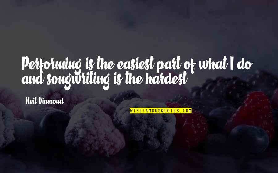 Rumyantsevo Quotes By Neil Diamond: Performing is the easiest part of what I