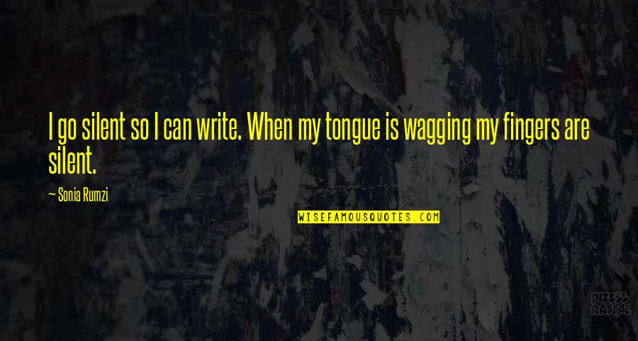 Rumzi Quotes By Sonia Rumzi: I go silent so I can write. When Rumzi Quotes By Sonia Rumzi: I go silent so I can write. When
