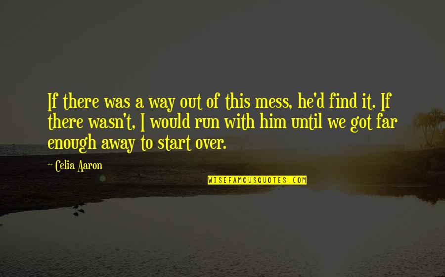 Run A Way Quotes By Celia Aaron: If there was a way out of this