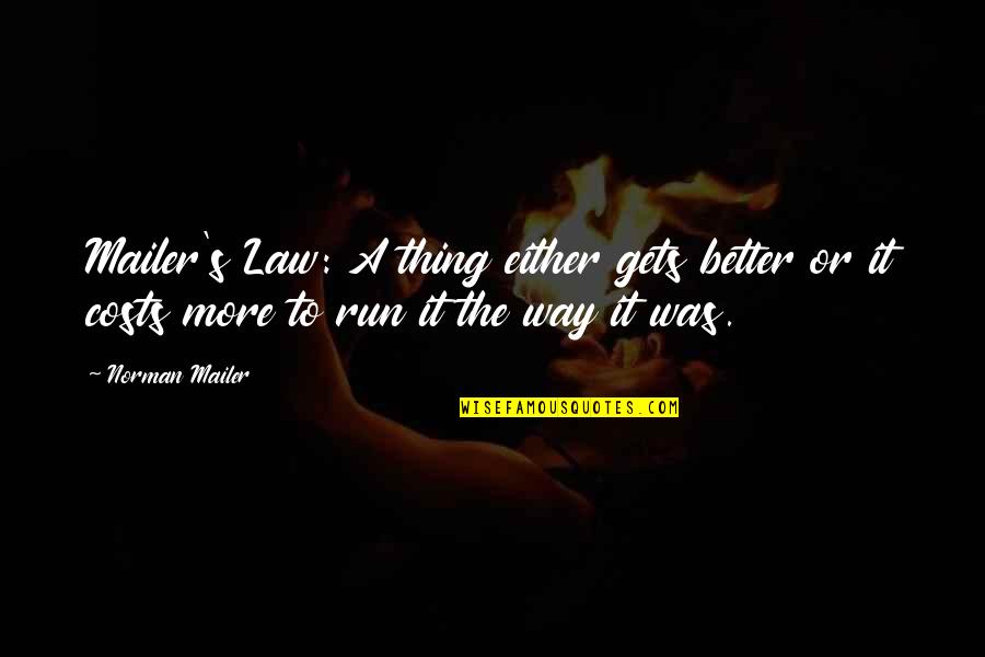 Run A Way Quotes By Norman Mailer: Mailer's Law: A thing either gets better or