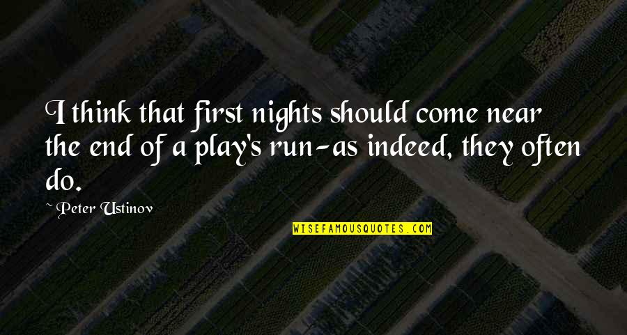 Run All Night Quotes By Peter Ustinov: I think that first nights should come near