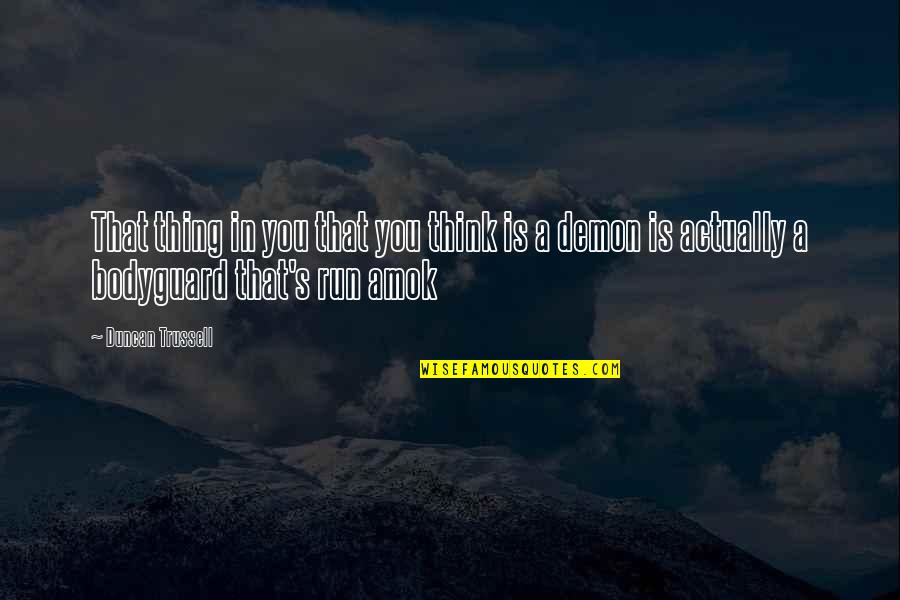 Run Amok Quotes By Duncan Trussell: That thing in you that you think is Run Amok Quotes By Duncan Trussell: That thing in you that you think is