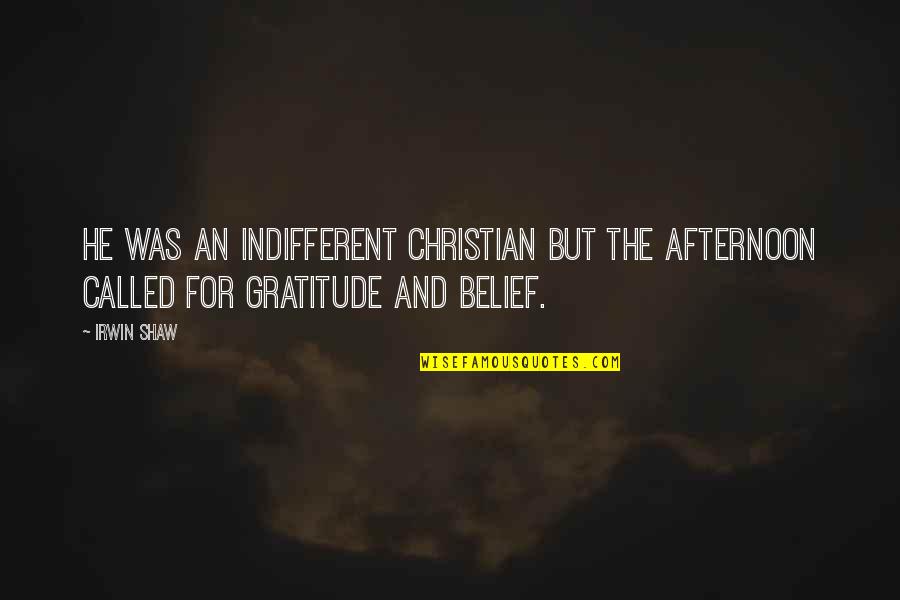 Run Amok Quotes By Irwin Shaw: He was an indifferent Christian but the afternoon Run Amok Quotes By Irwin Shaw: He was an indifferent Christian but the afternoon