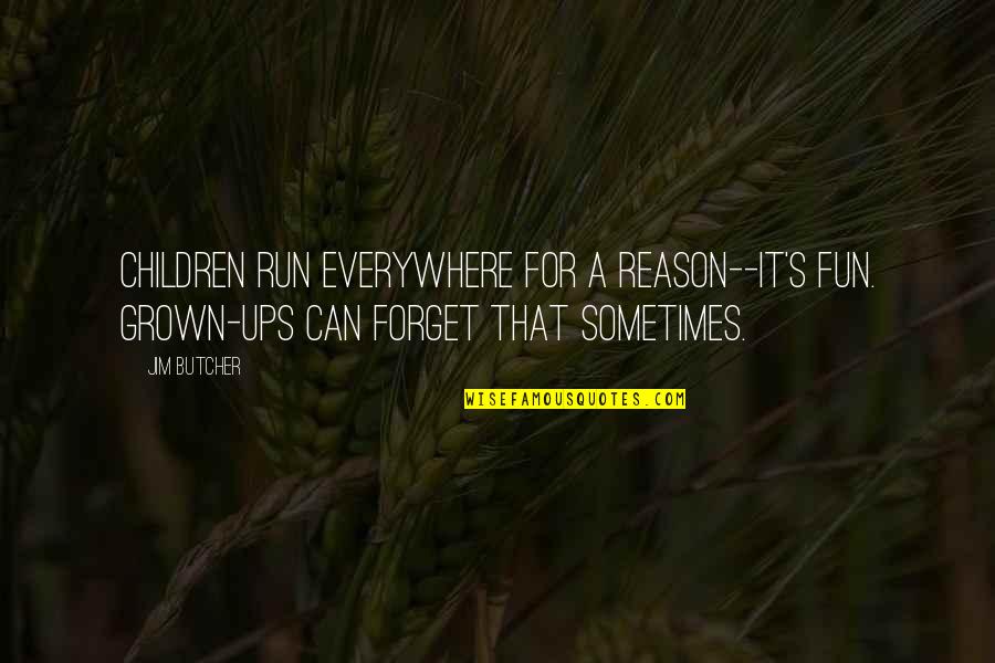 Run And Fun Quotes By Jim Butcher: Children run everywhere for a reason--it's fun. Grown-ups