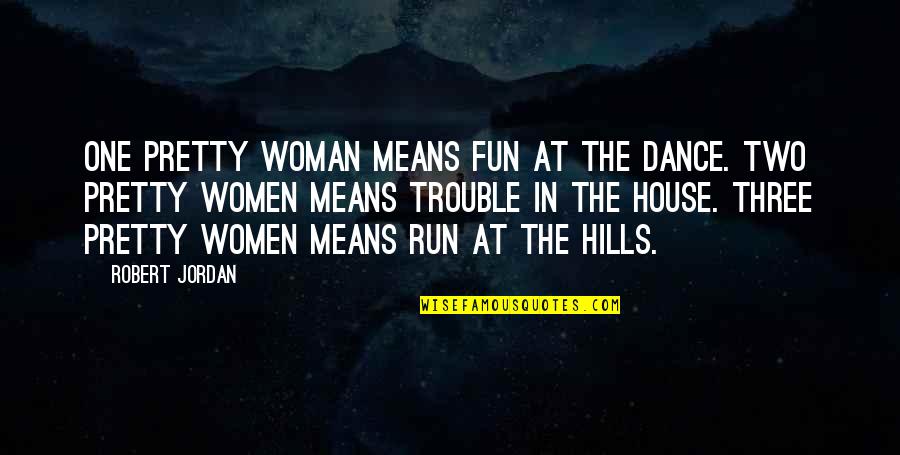 Run And Fun Quotes By Robert Jordan: One pretty woman means fun at the dance.