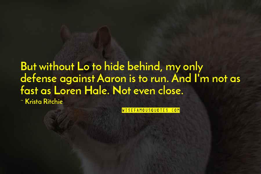 Run And Hide Quotes By Krista Ritchie: But without Lo to hide behind, my only