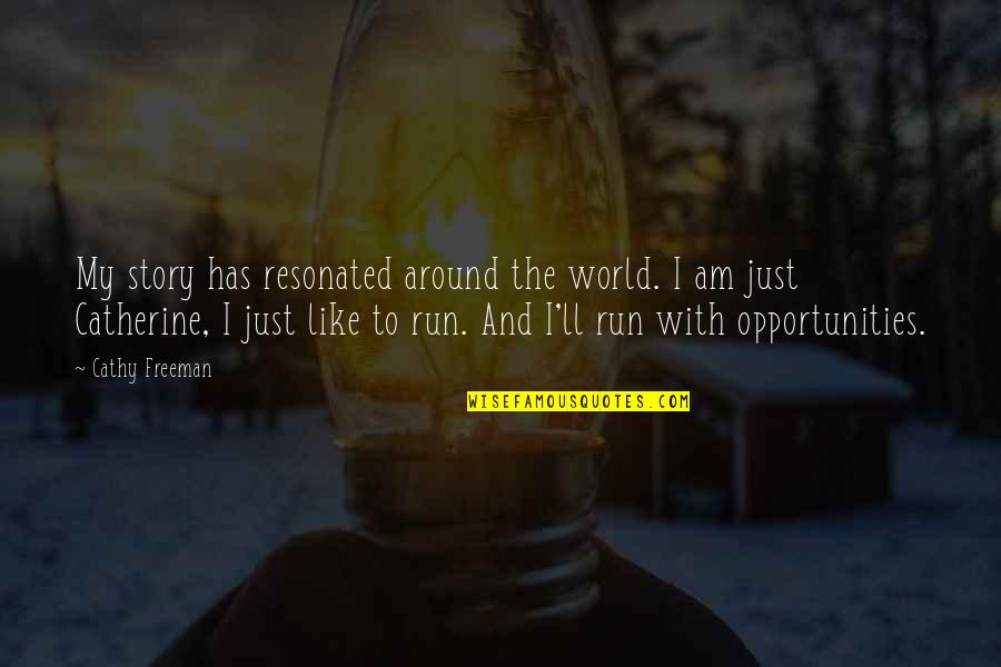 Run Around Quotes By Cathy Freeman: My story has resonated around the world. I