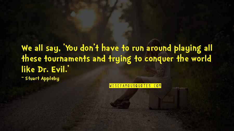 Run Around Quotes By Stuart Appleby: We all say, 'You don't have to run