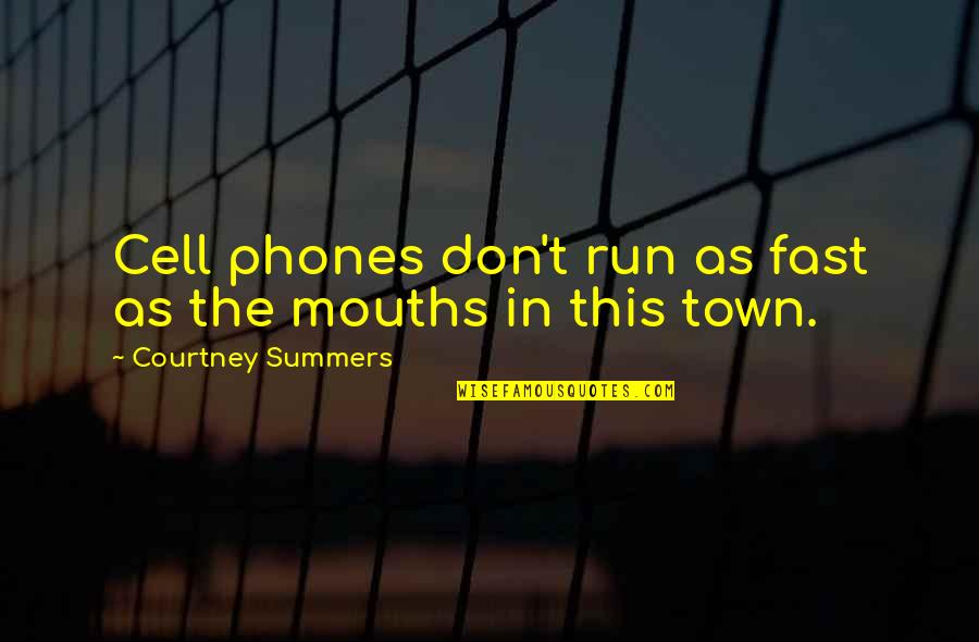 Run As Fast As Quotes By Courtney Summers: Cell phones don't run as fast as the