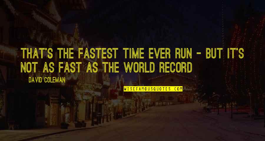 Run As Fast As Quotes By David Coleman: That's the fastest time ever run - but