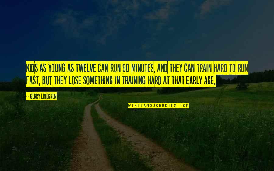 Run As Fast As Quotes By Gerry Lindgren: Kids as young as twelve CAN run 90