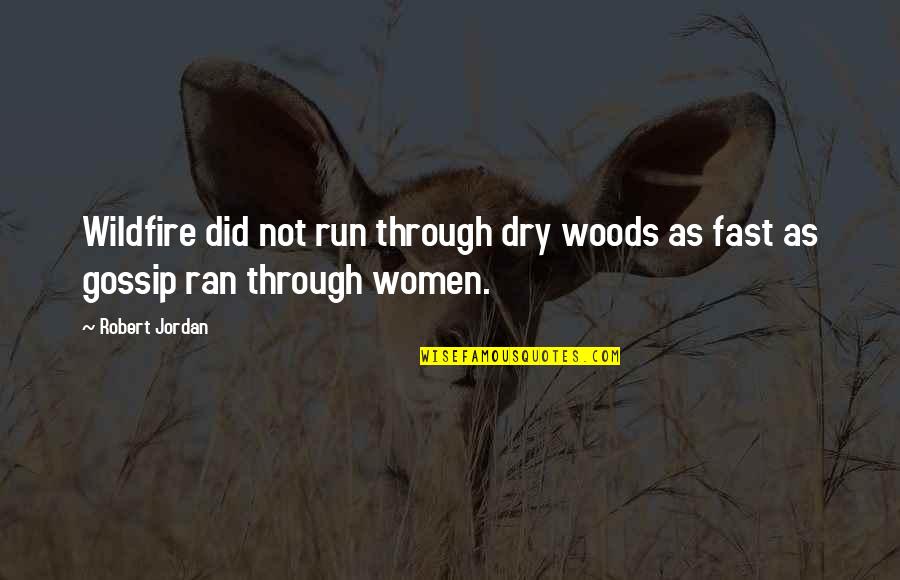 Run As Fast As Quotes By Robert Jordan: Wildfire did not run through dry woods as