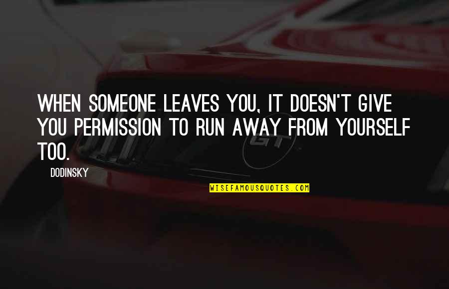 Run Away From Quotes By Dodinsky: When someone leaves you, it doesn't give you